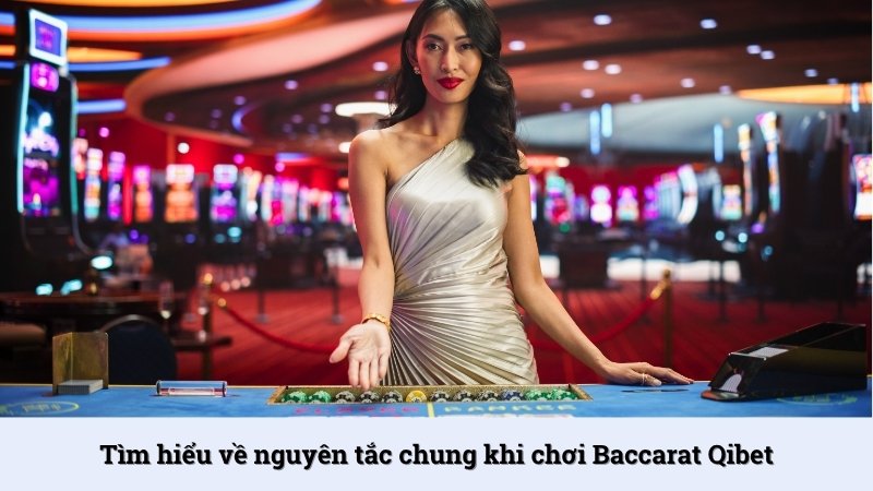 Tìm hiểu nguyên tắc chung Baccarat Qibet