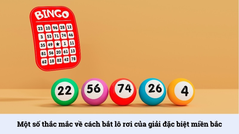 Câu hỏi thường gặp khi áp dụng cách bắt lô rơi của giải đặc biệt miền Bắc