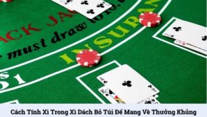 Cách tính xì trong xì dách bỏ túi để mang về thưởng khủng