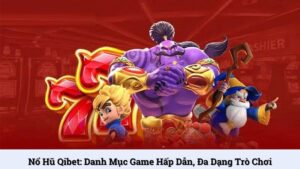 Nổ hũ Qibet: Danh mục game hấp dẫn, đa dạng trò chơi