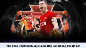 Thể thao Qibet: Danh mục game hấp dẫn không thể bỏ lỡ!