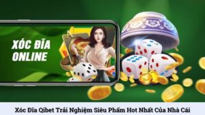 Xóc đĩa Qibet trải nghiệm siêu phẩm hot nhất của nhà cái